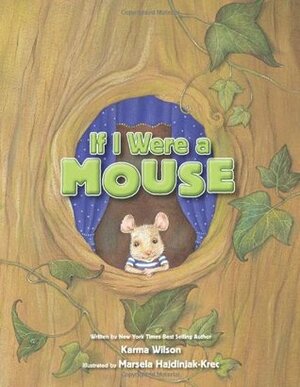 If I Were a Mouse by Marsela Hajdinjak-Krec, Karma Wilson