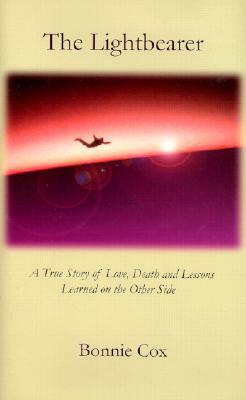 The Lightbearer: A True Story of Love, Death, and Lessons Learned on the Other Side by Bonnie Cox