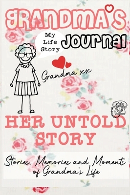 Grandma's Journal - Her Untold Story: Stories, Memories and Moments of Grandma's Life: A Guided Memory Journal by The Life Graduate Publishing Group