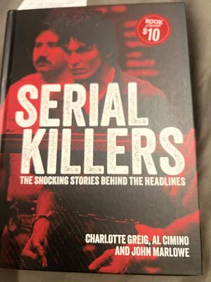 SERIAL KILLERS: The Shocking Stories Behind the Headlines by Charlotte Grieg & John Marlowe, Al Cimino