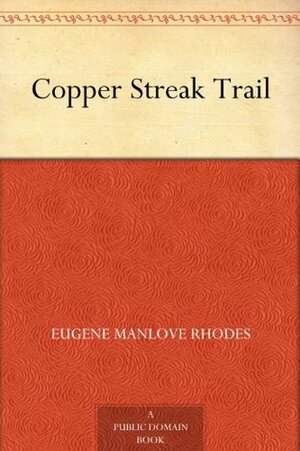 Copper Streak Trail by Eugene Manlove Rhodes