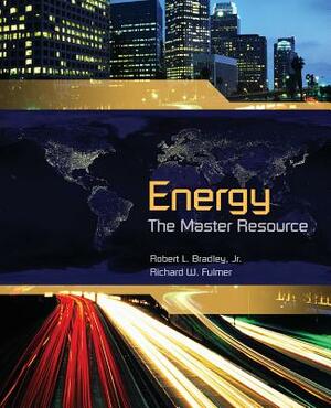 Energy: The Master Resource by Robert Bradley