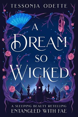 A Dream So Wicked: A Sleeping Beauty Retelling by Tessonja Odette