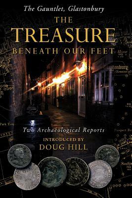 The Treasure Beneath Our Feet: The Gauntlet, Glastonbury by Doug Hill