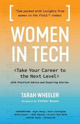 Women in Tech: Take Your Career to the Next Level with Practical Advice and Inspiring Stories by Esther Dyson, Tarah Wheeler