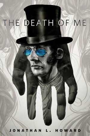 The Death of Me by Jonathan L. Howard