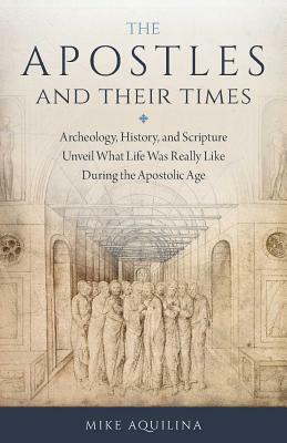 Apostles and Their Times by Mike Aquilina