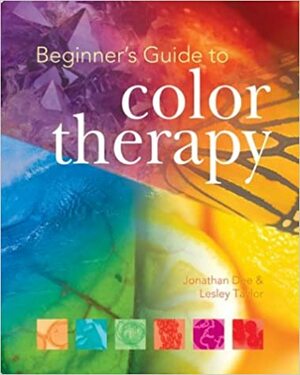 Beginner's Guide to Color Therapy by Jonathan Dee, Lesley Taylor