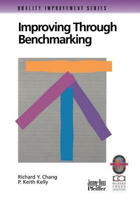 Improving Through Benchmarking by P. Keith Kelly, Richard Y. Chang