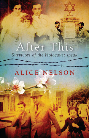 After This: Survivors of the Holocaust speak by Alice Nelson