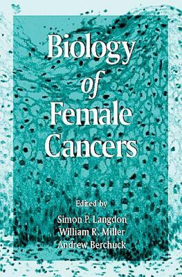 Biology of Female Cancers by Andrew Berchuck, William R. Miller, Simon P. Langdon