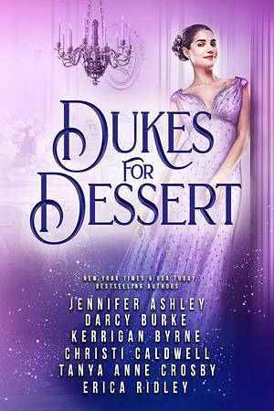 Dukes for Dessert by Jennifer Ashley, Darcy Burke, Christi Caldwell, Erica Ridley, Tanya Anne Crosby, Kerrigan Byrne