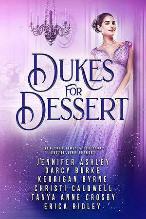 Dukes for Dessert by Erica Ridley, Darcy Burke, Jennifer Ashley, Kerrigan Byrne, Tanya Anne Crosby, Christi Caldwell