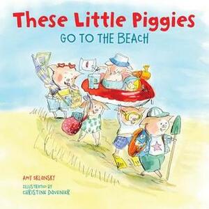 These Little Piggies Go to the Beach by Christine Davenier, Amy E. Sklansky