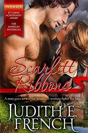 Scarlet Ribbons: He Wants Her, He Needs Her, He's Willing To Give Up Everything For Her by Judith E. French, Judith E. French