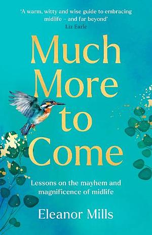 Much More to Come by Eleanor Mills