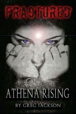 Fractured: Athena Rising by Greg Jackson
