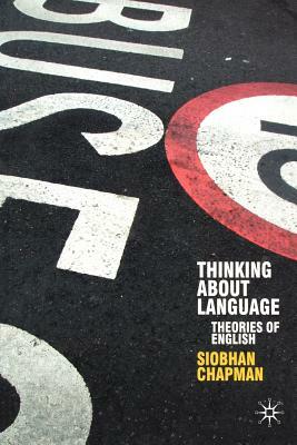 Thinking about Language: Theories of English by Siobhan Chapman