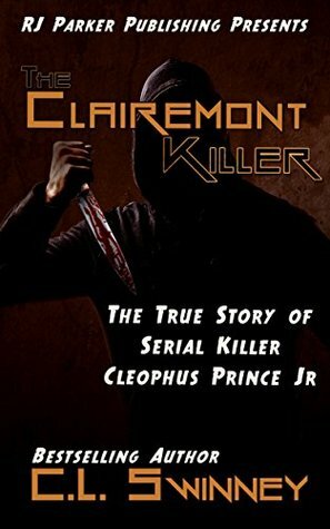 The Clairemont Killer: The True Story of Serial Killer Cleophus Prince, Jr. by C.L. Swinney, R.J. Parker