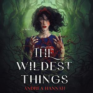 The Wildest Things by Andrea Hannah