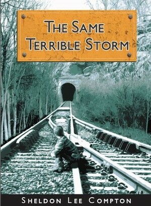 The Same Terrible Storm by Sheldon Lee Compton