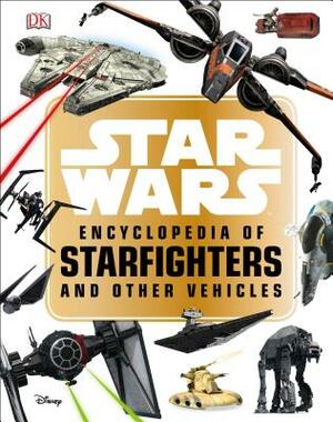 Star Wars Encyclopedia of Starfighters and Other Vehicles by Landry Q. Walker