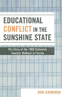 Educational Conflict in the Sunshine State: The Story of the 1968 Statewide Teacher Walkout in Florida by Don Cameron