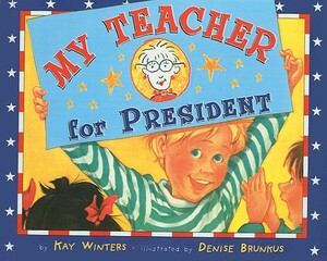 My Teacher for President by Kay Winters