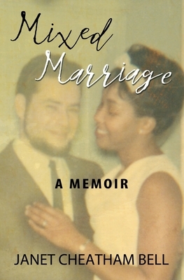 Mixed Marriage: A Memoir by Janet Cheatham Bell