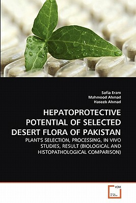 Hepatoprotective Potential of Selected Desert Flora of Pakistan by Haseeb Ahmad, Mahmood Ahmad, Sofia Eram