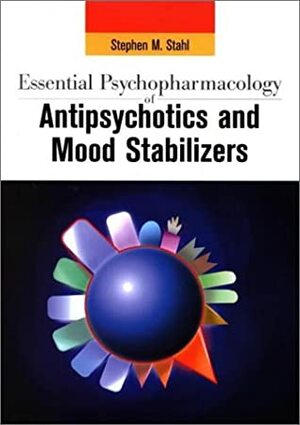 Essential Psychopharmacology of Antipsychotics and Mood Stabilizers by Stephen M. Stahl