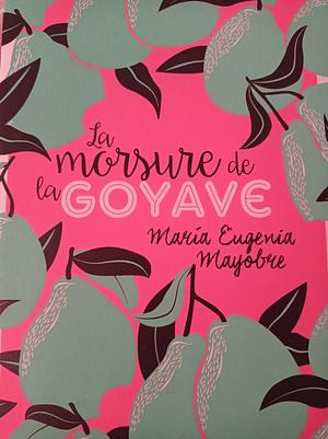 La Morsure de la goyave by Marie Eugenia Mayobre