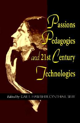 Passions Pedagogies and 21st Century Technologies by Gail Hawisher