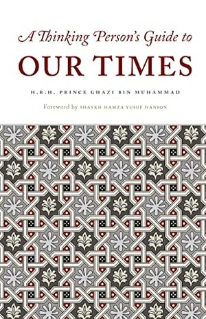A Thinking Person's Guide to Our Times by Ghazi bin Muhammad