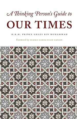 A Thinking Person's Guide to Our Times by Ghazi bin Muhammad