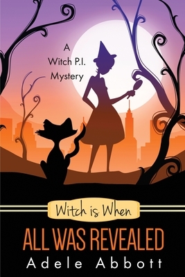 Witch is When All Was Revealed by Adele Abbott