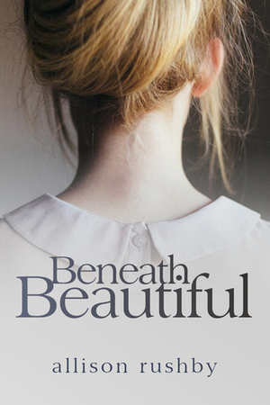 Beneath Beautiful by Allison Rushby