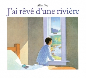J'ai rêvé d'une rivière by Allen Say