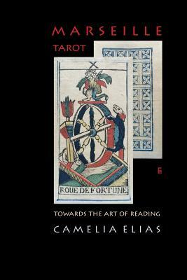 Marseille Tarot: Towards the Art of Reading by Camelia Elias