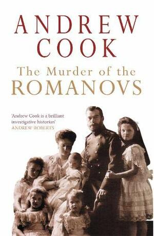 Murder Of The Romanovs, The by Andrew Cook