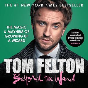 Beyond the Wand by Tom Felton