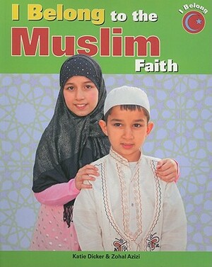 I Belong to the Muslim Faith by Katie Dicker, Zohal Azizi