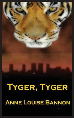 Tyger, Tyger by Anne Louise Bannon