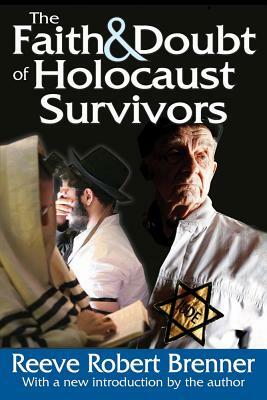 The Faith & Doubt of Holocaust Survivors by Reeve Robert Brenner