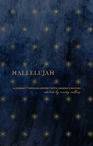 Hallelujah: A Journey through Advent with Handel's Messiah by Cindy Rollins