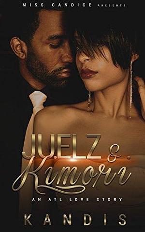 Juelz & Kimori: An ATL Love Story by Kandis Tolliver, Kandis Tolliver