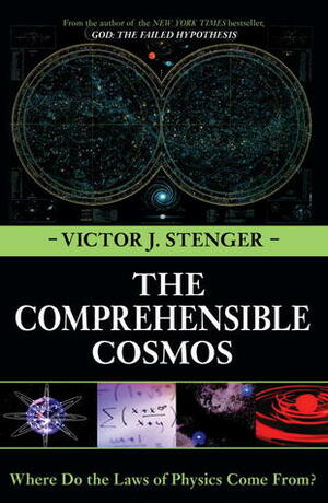 The Comprehensible Cosmos: Where Do the Laws of Physics Come From? by Victor J. Stenger