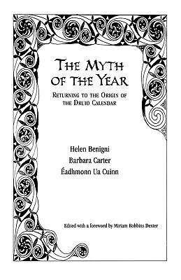 The Myth of the Year: Returning to the Origin of the Druid Calendar by Helen Benigni, Barbara Carter, Eadhmonn Ua Cuinn