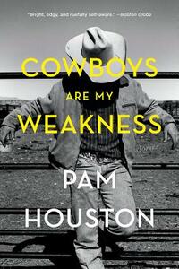 Cowboys Are My Weakness: Stories by Pam Houston