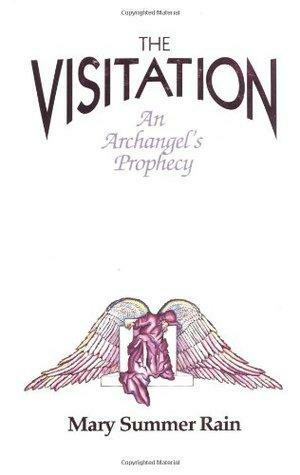 The Visitation: An Archangel's Prophecy by Mary Summer Rain